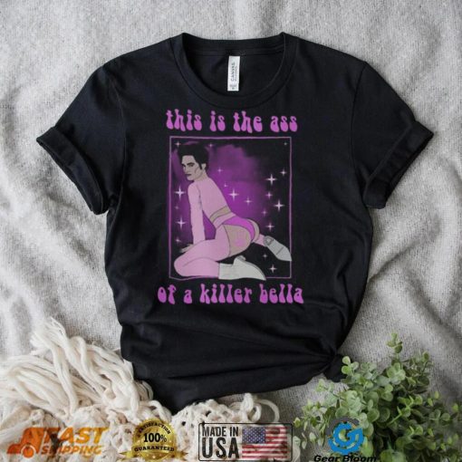 This Is The Ass Of A Killer Bella Funny LGBTQ T Shirt
