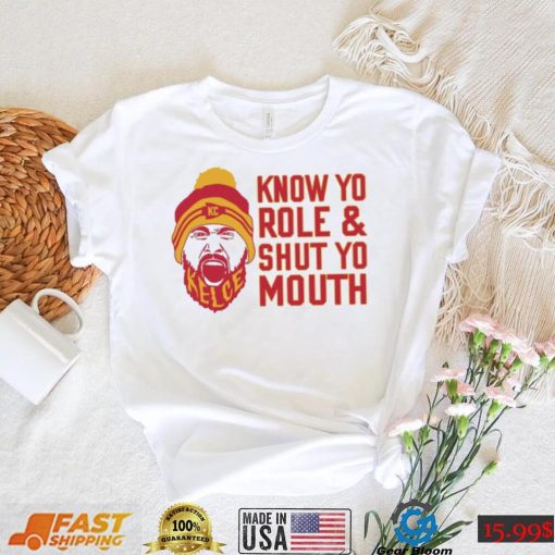 Travis Kelce Know Yo Role And Shut Yo Mouth Shirt