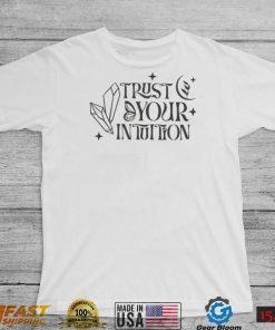 Trust Your Intuition Spiritual Motivational Quote T Shirt
