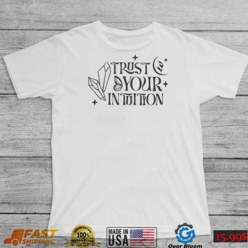 Trust Your Intuition Spiritual Motivational Quote T-Shirt