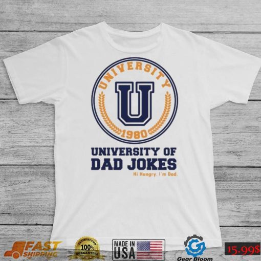 University of Dad Jokes hi hungry I’m Dad Father’s Day T shirt