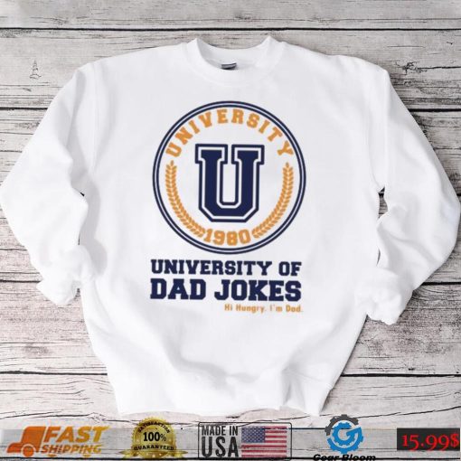 University of Dad Jokes hi hungry I’m Dad Father’s Day T shirt