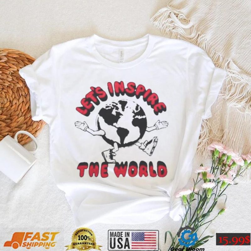 let’s inspire the world shirt