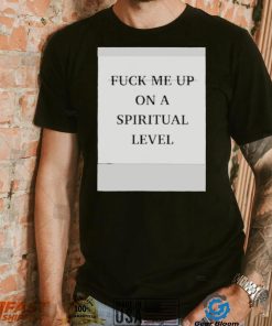 Valentino Fuck Me Up On A Spiritual Level Shirt