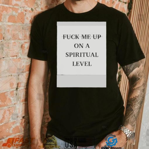 Valentino Fuck Me Up On A Spiritual Level Shirt