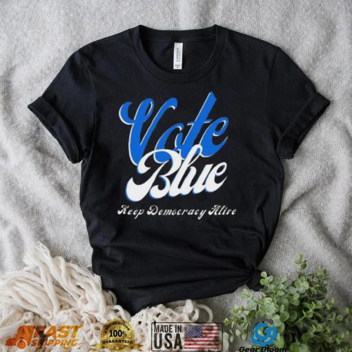 Vote Blue Keep Democracy Alive Shirt