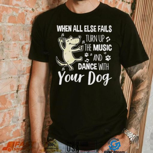 Dance with Your Dog Shirt: Music is the Answer When Nothing Else Works