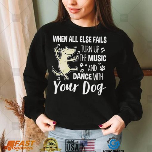 Dance with Your Dog Shirt: Music is the Answer When Nothing Else Works