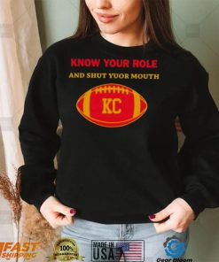 Know Your Role And Shut Your Mouth Shirt