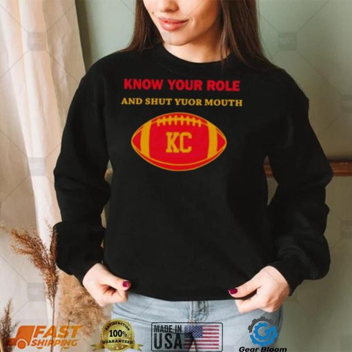 Know Your Role And Shut Your Mouth Shirt