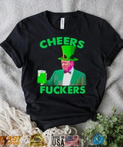 cheers fuckers St Patrick’s Day Donald Trump shirt