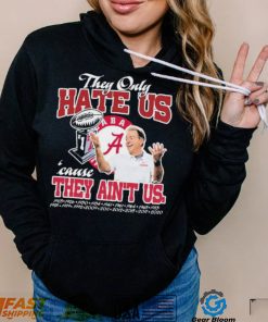 They Only Hate Us Alabama Cause They Ain’t Us Shirt