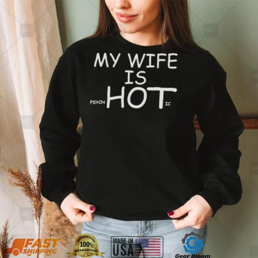 my wife is psycHotic t shirt