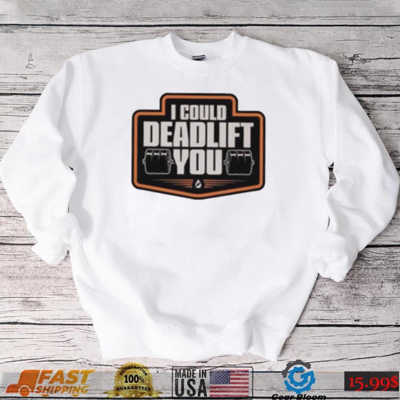 official i could deadlift you shirt mk