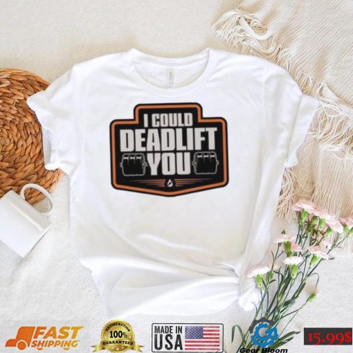 2Official I Could Deadlift You T-Shirt MK.2 – Strength Training Workout Apparel