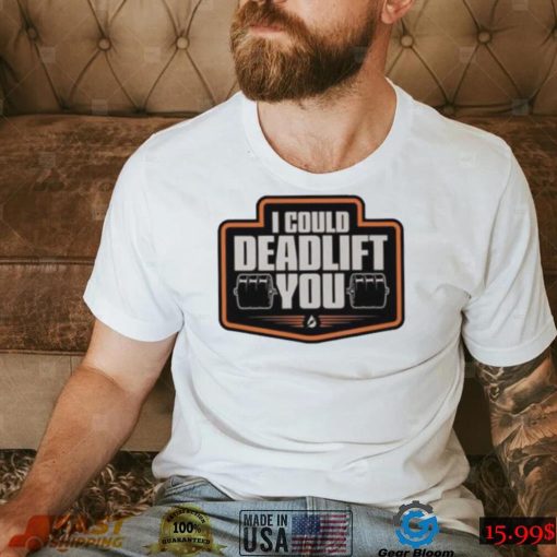 2Official I Could Deadlift You T-Shirt MK.2 – Strength Training Workout Apparel