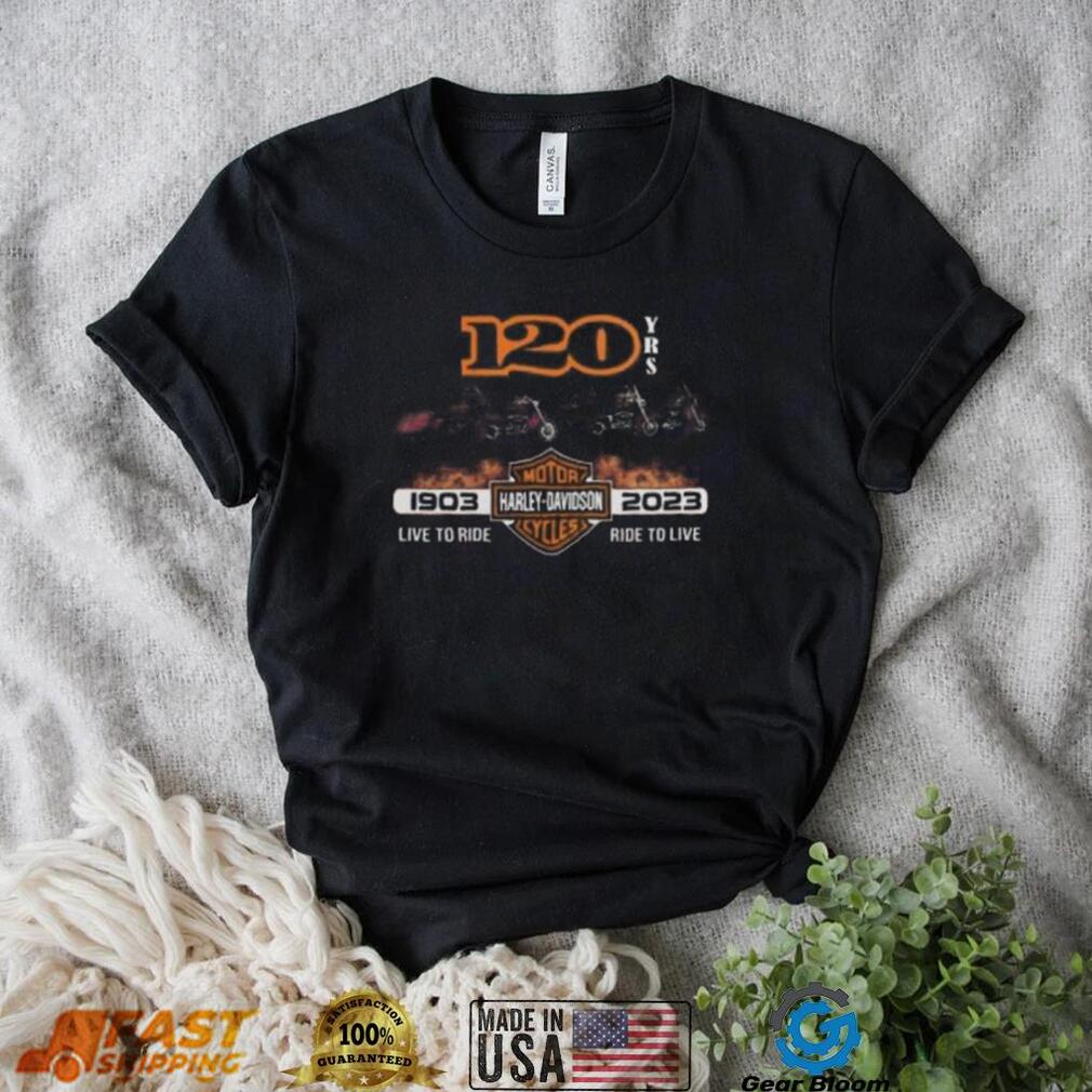120 Years 1903 – 2023 Harley Davidson Live To Ride Ride To Live T Shirt