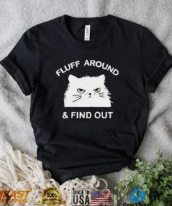 2023 Cat Fluff Around And Find Out Shirt