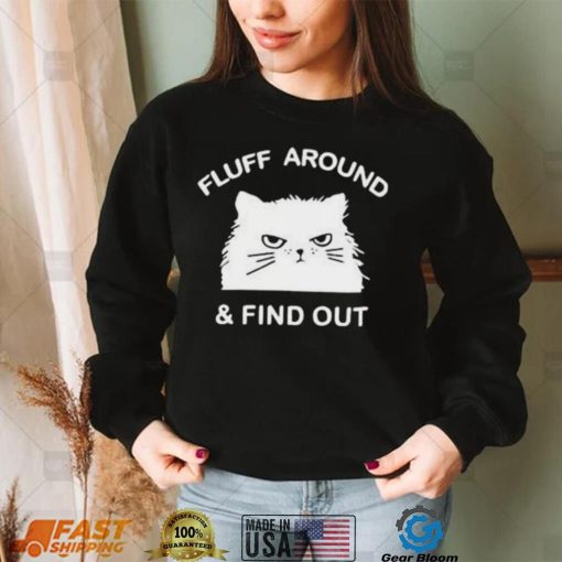 2023 Cat Fluff Around And Find Out Shirt