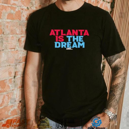 Atlanta is the dream shirt