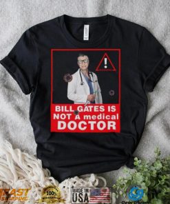Bill Gates Is Not A Medical Doctor Shirt