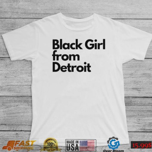 Black girl from Detroit shirt