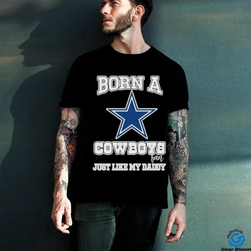 Born A Cowboys Fan Just Like My Daddy T Shirt