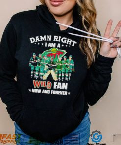 Damn right I am a Minnesota Wild hockey fan now and forever shirt