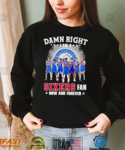 Damn right I am a Philadelphia 76ers Sixers men’s basketball fan now and forever shirt