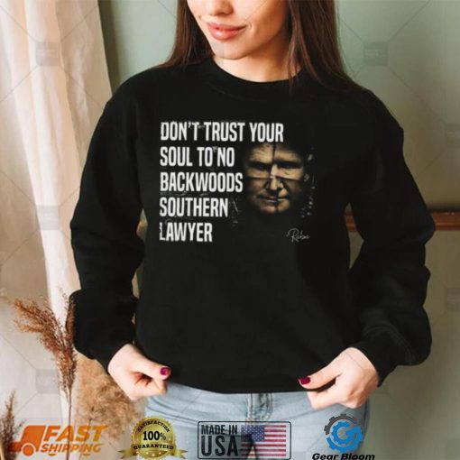 Don’t Trust Your Soul To No Backwoods Southern Lawyer Reba Trump Shirt