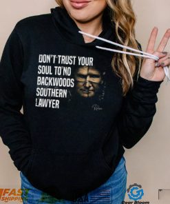 Don’t Trust Your Soul To No Backwoods Southern Lawyer Reba Trump Shirt