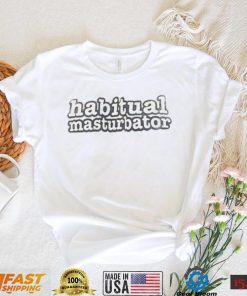 Habitual Masturbator Shirt
