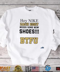 Hey Nike Zach Needs Some New Shoes BTFU shirt