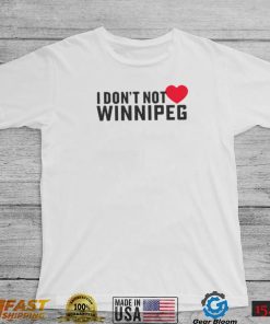 I Don’t Not Love Winnipeg shirt
