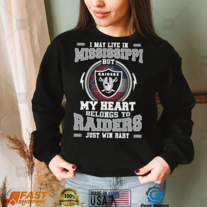 I May Live In Mississippi But My Heart Belongs To Raiders Just Win Baby Hoodie Shirt
