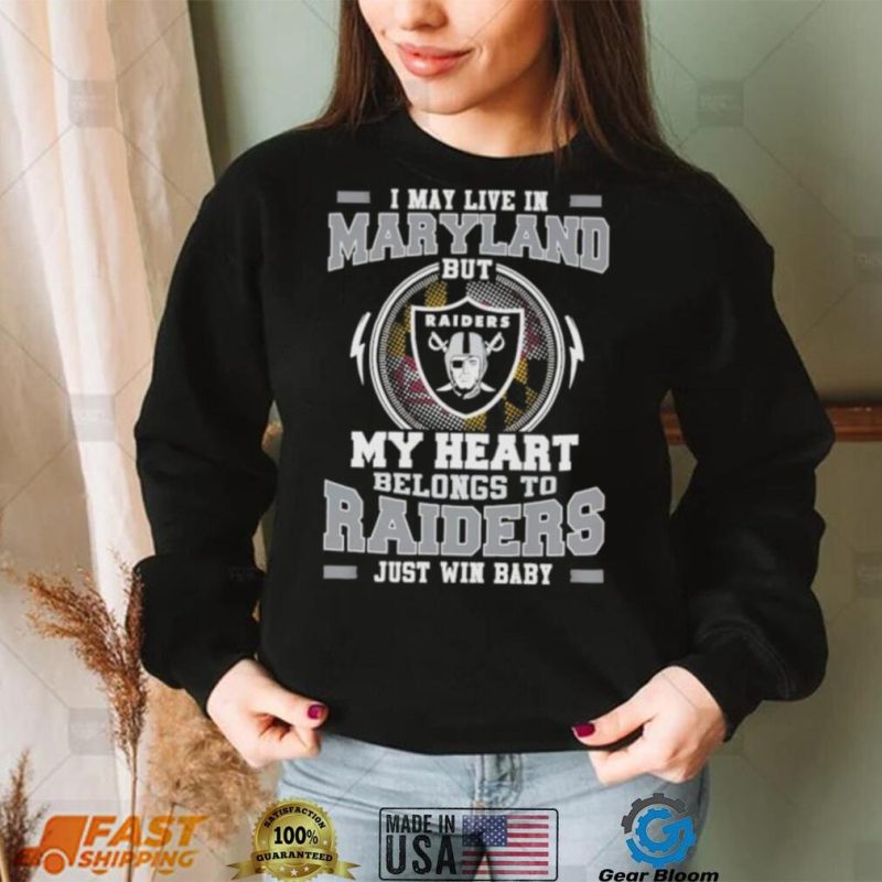 I May Live In New Maryland But My Heart Belongs To Raiders Just Win Baby Hoodie Shirt