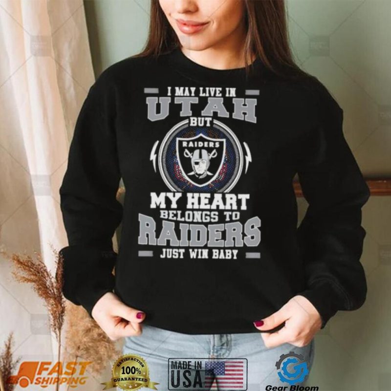 I May Live In Utah But My Heart Belongs To Raiders Just Win Baby Hoodie Shirt