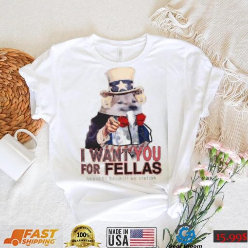 I Want You For Fellas Nearest Recruiting Station Shirt