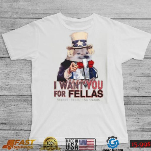 I Want You For Fellas Nearest Recruiting Station Shirt