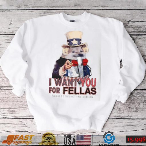 I Want You For Fellas Nearest Recruiting Station Shirt