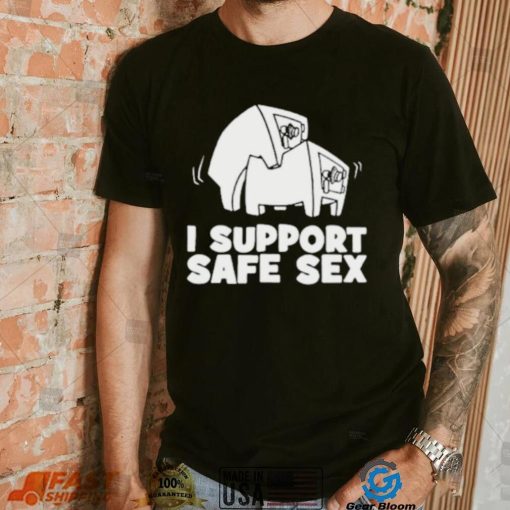I support safe sex shirt