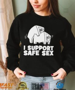 I support safe sex shirt