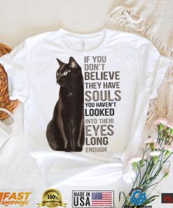 If You Don't Believe They Have Souls Cat shirt
