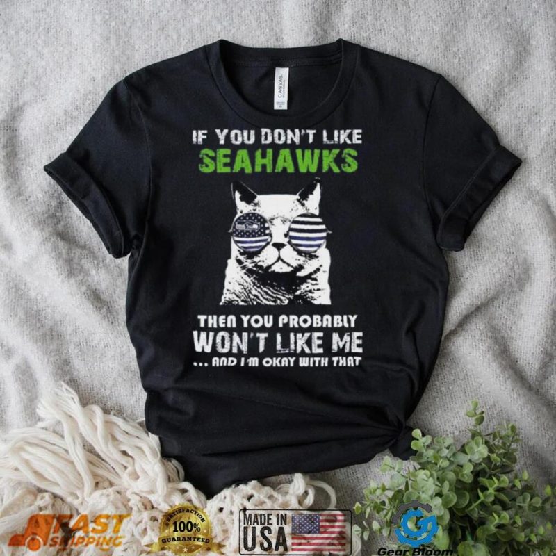 If You Don’t Like Seattle Seahawks T Shirt