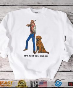 It’s just you and me shirt