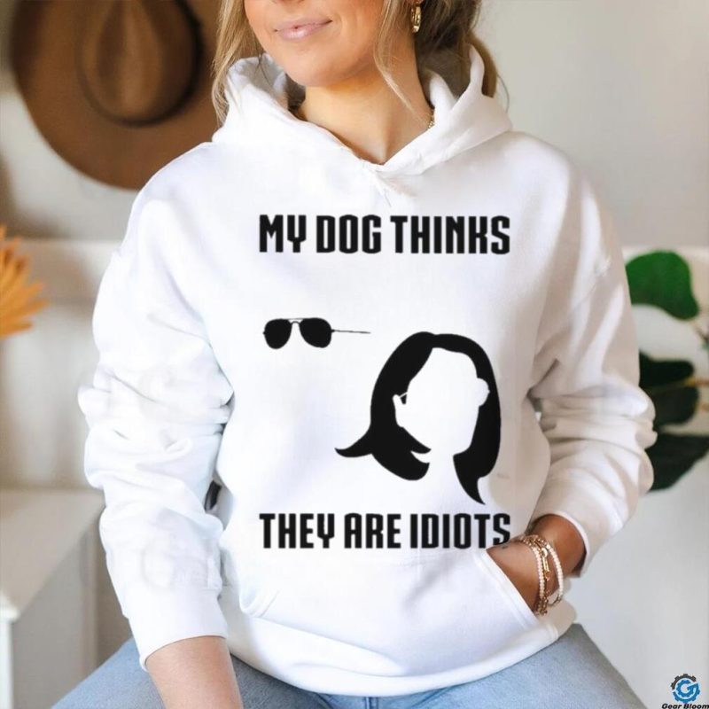 Joe Biden and Kamala Harris my dog thinks they are idiots shirt