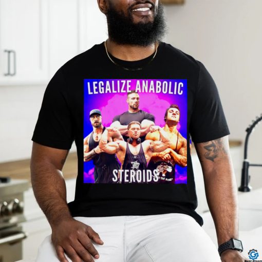 Legalize Anabolic Steroids shirt