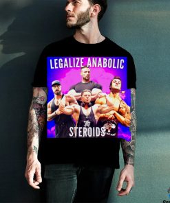 Legalize Anabolic Steroids shirt