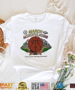 March mindfulness live in one shining moment t shirt