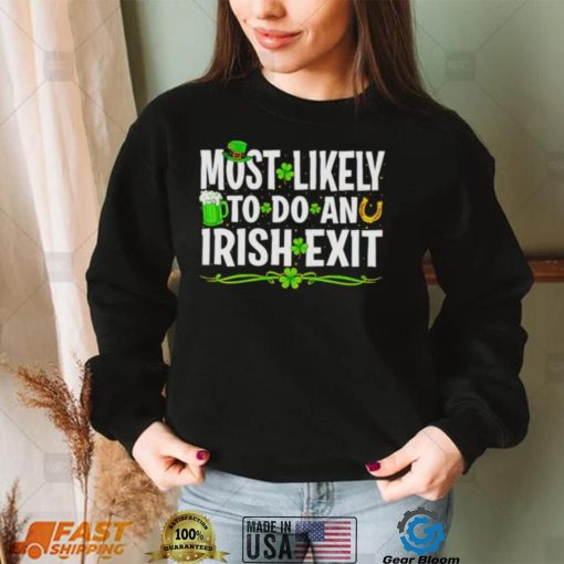 Most likely to do an irish exit St. Patrick’s day shirt